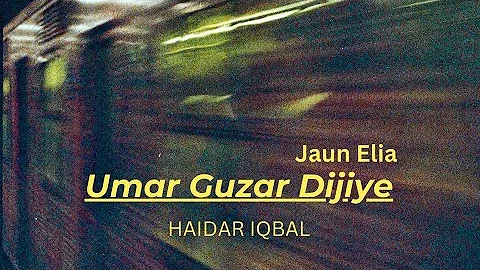 Umar Guzar Dijiye (Jaun Elia) By Haider Iqbal