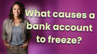 What causes a bank account to freeze?