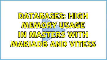 Databases: High memory usage in Masters with MariaDB and Vitess