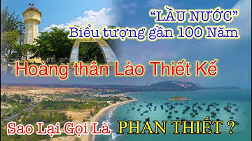 Địa danh Phan Thiết và Lầu Nước biểu tượng Phan Thiết do Hoàng thân Lào thiết kế hiện nay ra sao?