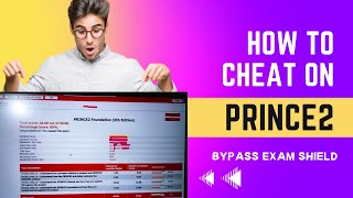 How to Cheat on PRINCE2 Exam | Ways to bypass Exam Shield 2024