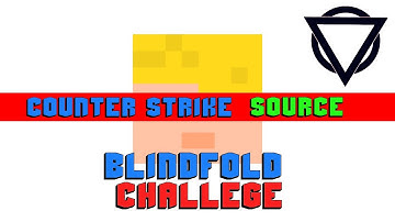 Blindfold Challenge! - Counter-Strike: Source
