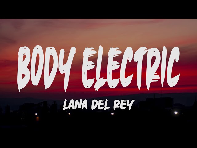 Lana Del Ray - Body Electric (Lyrics) class=