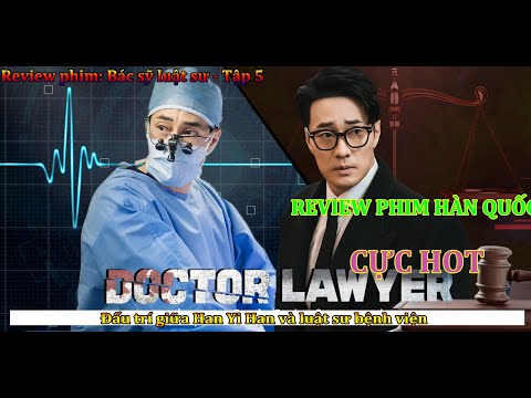 Review phim hàn quốc : Bác sĩ luật sư – tập 5- Đấu trí giữa Han Yi Han và luật sư bệnh viện