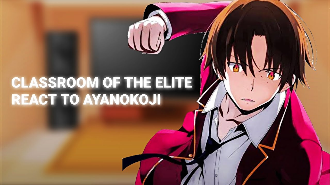 classroom of the elite React to ayanokoji