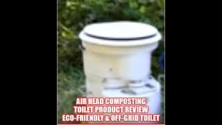 Air Head Composting Toilet Product Review  Eco-Friendly & Off-Grid Toilet