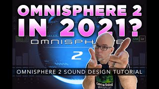 Omnisphere 2 Sound Design Tutorial | Is Omnisphere 2 Still Worth It In 2021?