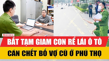 Nóng: Bắt tạm giam con rể lái ô tô cán chết bố vợ cũ ở Phú Thọ