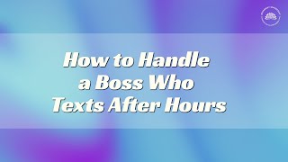 How to Handle a Boss Who Texts After Hours