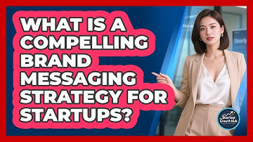What Is A Compelling Brand Messaging Strategy For Startups? - The Startup Growth Hub