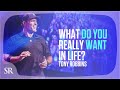 Anthony Robbins:  What do you really want in life?