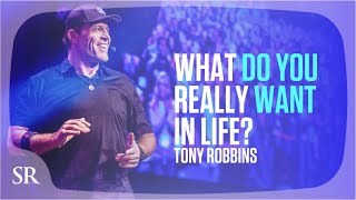 Anthony Robbins:  What do you really want in life?
