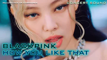 🔈  [CONCERT SOUND]  BLACKPINK - HOW YOU LIKE THAT