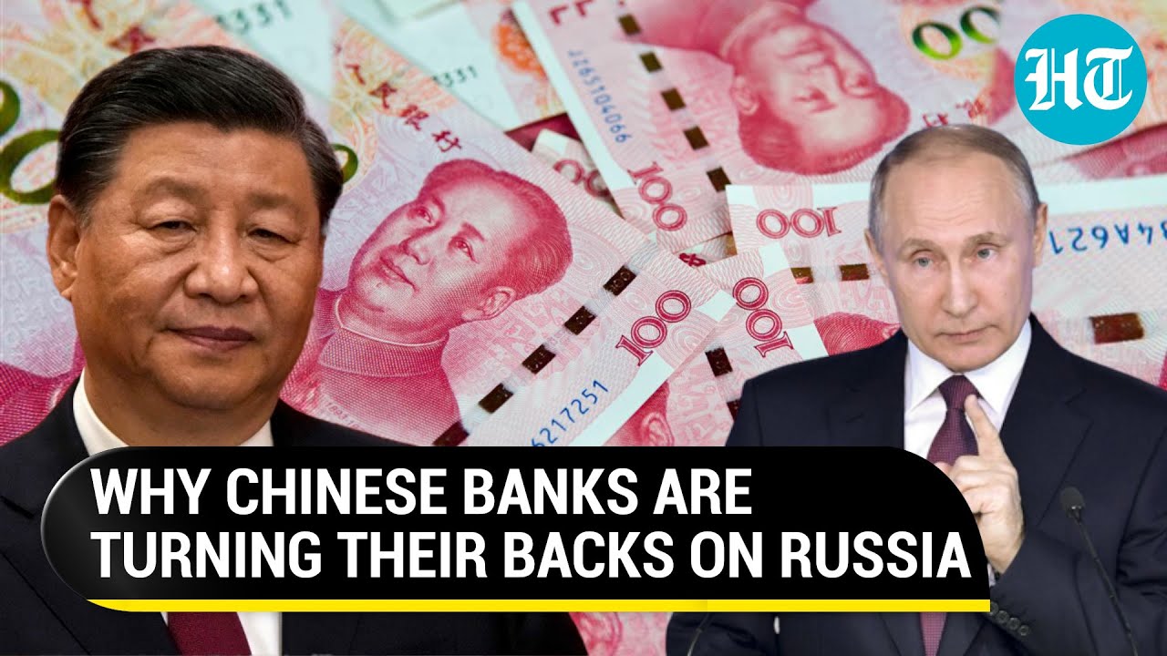 Top Chinese Banks Stop Payments From Sanctioned Russian Banks; Xi Wary Of  U.S.’ Wrath? | Details