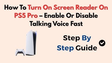 How To Turn On Screen Reader On PS5 Pro – Enable Or Disable Talking Voice Fast