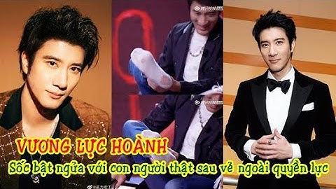 🌺Sốc bật ngửa trước con người thật của Vương Lực Hoành: siêu giàu vẫn đi tất rách