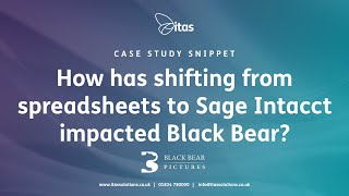 How has shifting from Spreadsheets to Sage Intacct impacted Black Bear? | Sage Intacct UK Case Study
