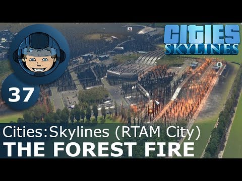 THE FOREST FIRE - Cities Skylines: Ep. #37 - RTAM City