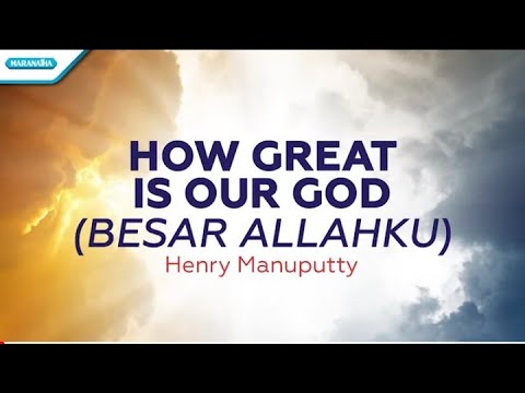 How Great Is Our God (Besar Allahku) - Henry Manuputty (with lyric)