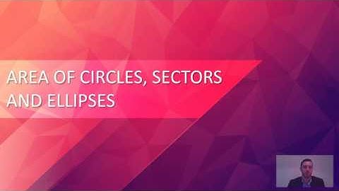 Area of circles, sectors and ellipses