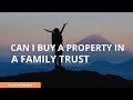 Can I buy a property in a Family Trust!