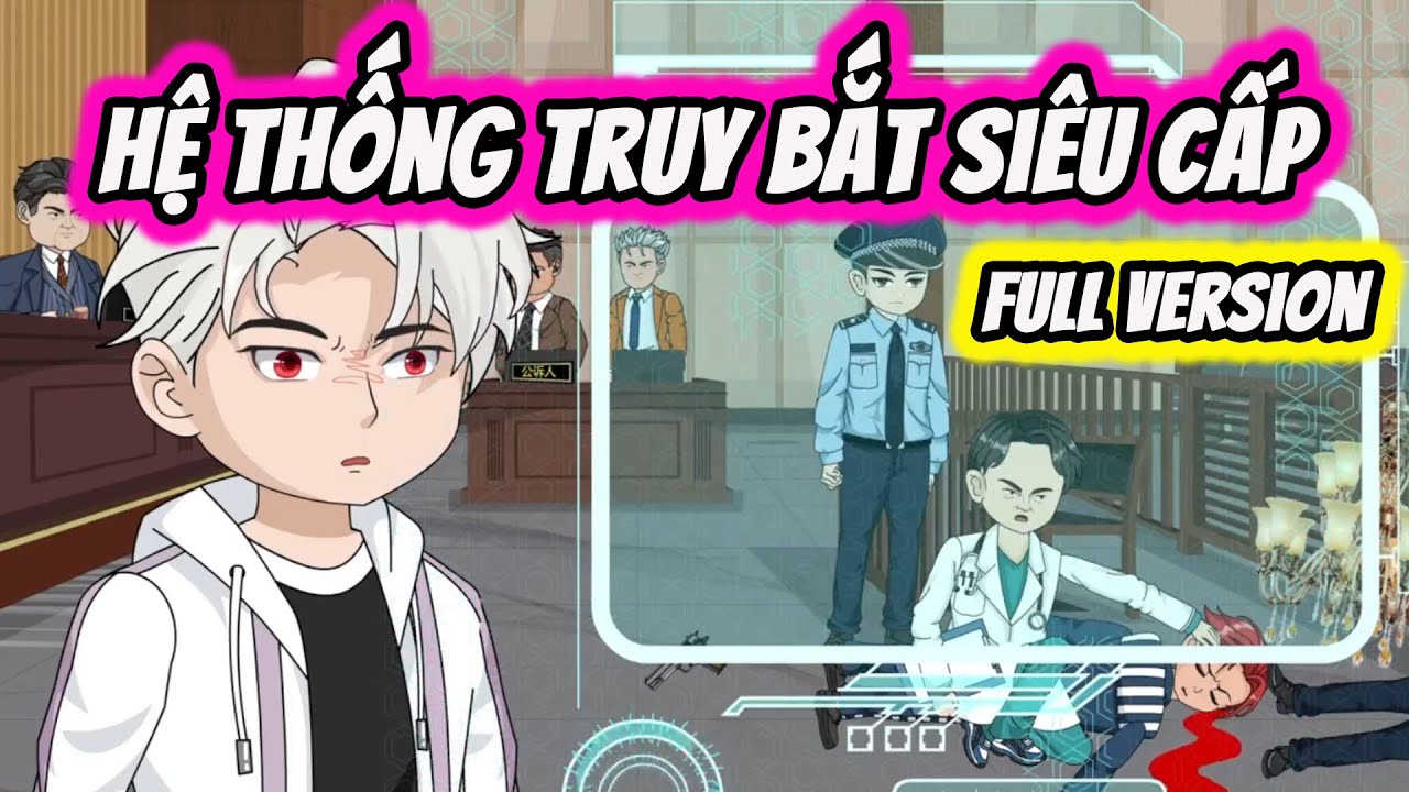 Full Version | Hệ Thống Ép Tôi Thành Kẻ Truy Bắt Tội Phạm Siêu Cấp | Thế Vietsub
