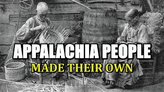 Appalachia People made their own things