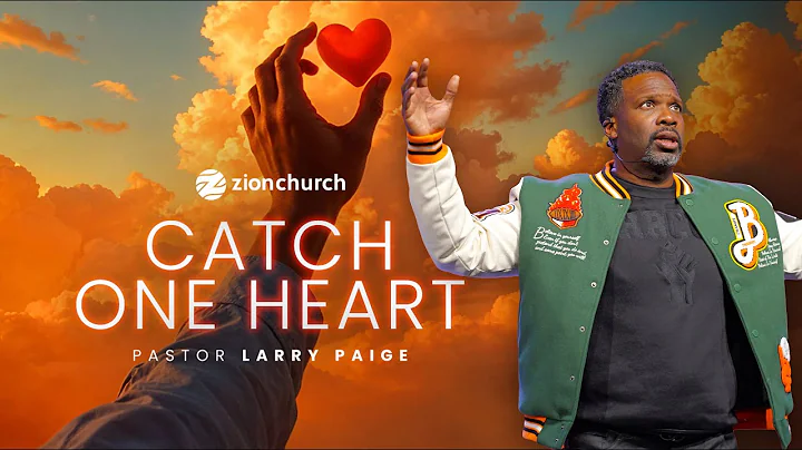 Zion Church | Catch One Heart | Pastor Larry Paige