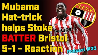 Stoke batter Bristol City 5-1 with Mubama getting a hat-trick! Stoke Fan TV Reaction #podcast 33