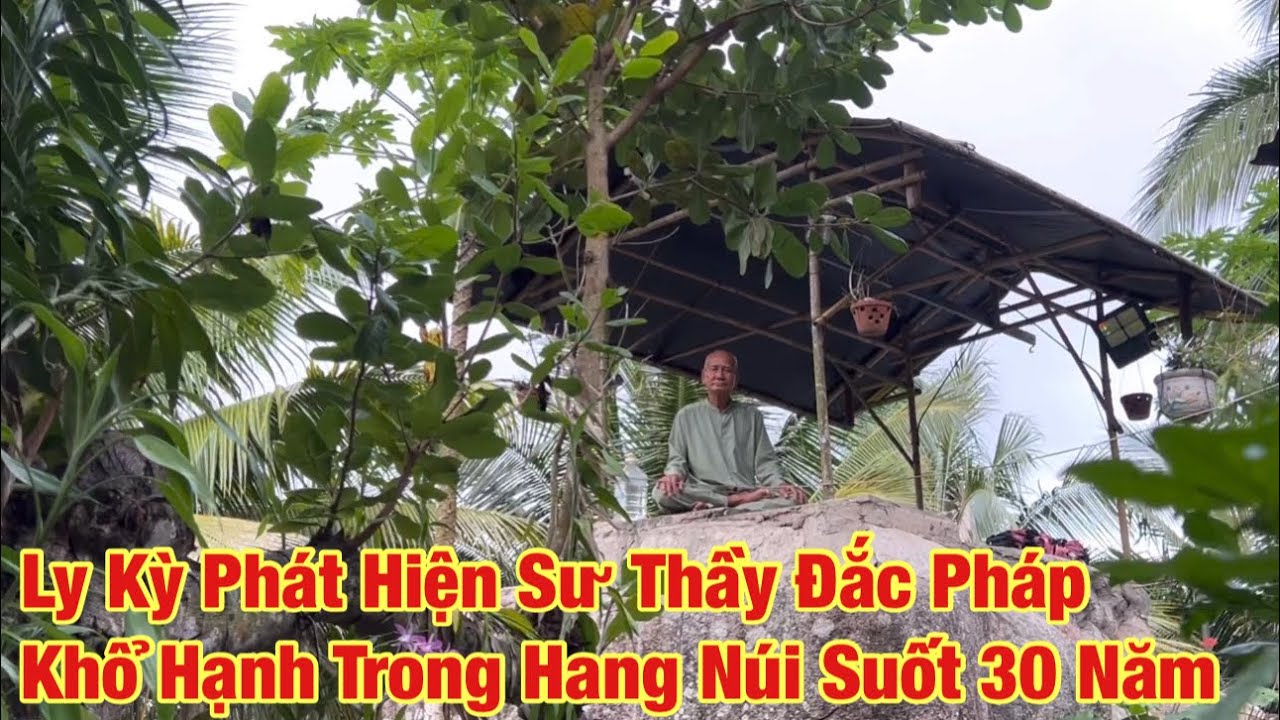 Ly kỳ Sư Thầy khổ hạnh trong hang núi suốt 30 năm, gặp nhiều chuyện “khủng khiếp” kể ra nổi óc cục