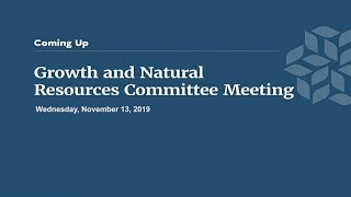 Growth and Natural Resources Committee - November 13, 2019