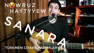 Sanara Gitara Aydym | Nowruz Haytyyew