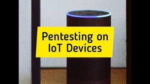 How to pentest IoT devices and avoid cyber attacks. New software tool
