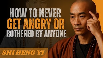 How To Never Get Angry or Bothered By Anyone | SHI HENG YI MOTIVATION