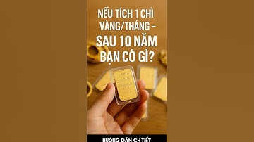 NẾU MỖI THÁNG BẠN TÍCH 1 CHỈ VÀNG – SAU 10 NĂM BẠN CÓ GÌ?  #taichinhdautu #vàng #Glod  #dautu
