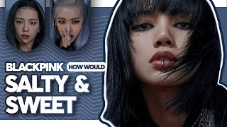 How Would BLACKPINK Sing - ''Salty & Sweet'' / Line Distribution