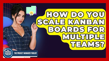 How Do You Scale Kanban Boards For Multiple Teams? - The Project Manager Toolkit