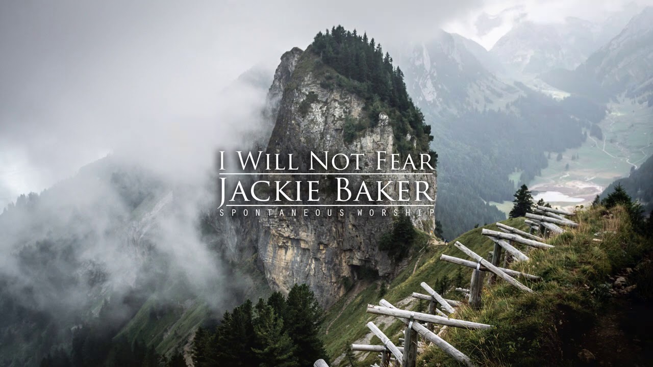 I Will Not Fear - Spontaneous Worship - Meditation on Psalm 23 - Jackie Baker