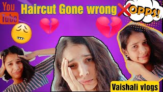 My haircut💇‍♀️ gone wrong ll vaishali vlogs ll