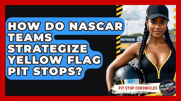 How Do NASCAR Teams Strategize Yellow Flag Pit Stops? - Pit Stop Chronicles