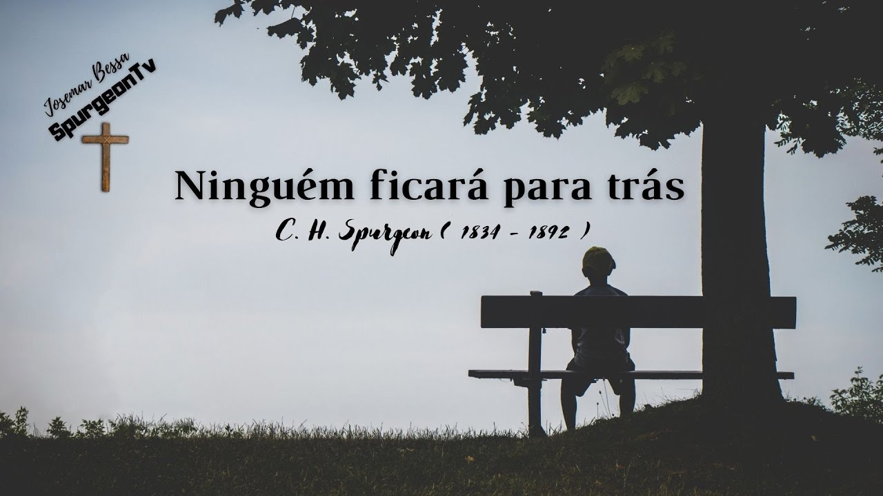 Ninguém ficará para trás | C. H. Spurgeon ( 1834 - 1892 )