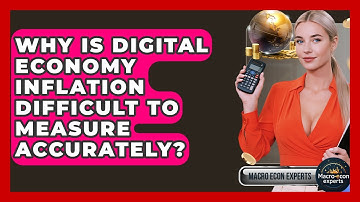Why Is Digital Economy Inflation Difficult To Measure Accurately? - Macroecon Experts