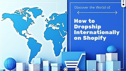Setting Up Your Shopify Store for International Dropshipping! A step-by-step guide for beginners 