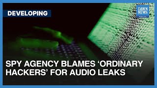 Spy Agency Blames ‘Ordinary Hackers’ For Audio Leaks | Dawn News English