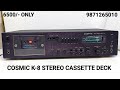COSMIC K-8 STEREO CASSETTE DECK Price - 6500/- Only Contact No - 9871265010