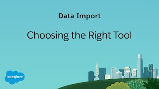 Data Import: Choosing the Right Tool | Salesforce