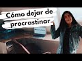 CÓMO DEJAR DE PROCRASTINAR ( 5 PASOS PARA EMPEZAR A HACER LO QUE DIJISTE HARÍAS MAÑANA)