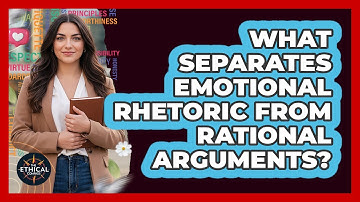 What Separates Emotional Rhetoric From Rational Arguments?