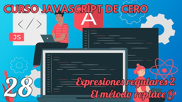 Expresiones regulares II - El método REPLACE() - Capítulo 28 - Curso JavaScript desde cero