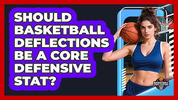 Should Basketball Deflections Be A Core Defensive Stat? - Basketball Stats Central